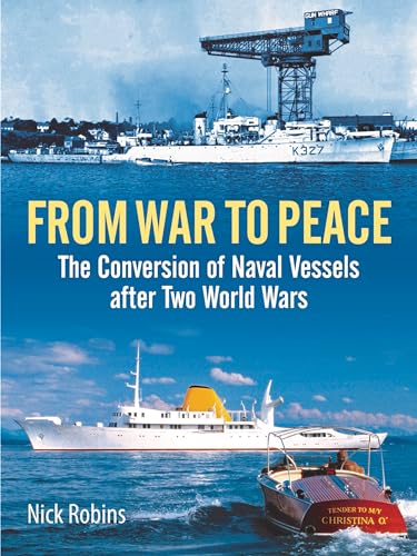 From War to Peace: The Conversion of Naval Vessels After Two World Wars von Seaforth Publishing