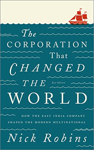 The Corporation That Changed the World - Second Edition: How the East India Company Shaped the Modern Multinational The Corporation That Changed the World - Second Edition: How the East India Company Shaped the Modern Multinational