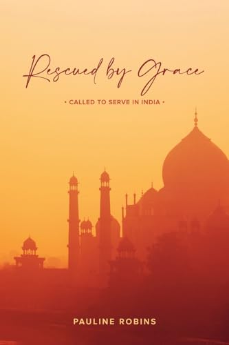 Rescued By Grace: Called to serve in India Rescued By Grace: Called to serve in India von Ark House Press