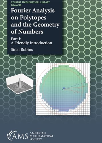Fourier Analysis on Polytopes and the Geometry of Numbers: Part I: A Friendly Introduction (Student Mathematical Library, Band 107) von American Mathematical Society