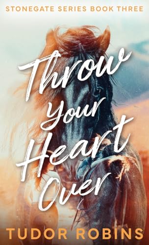Throw Your Heart Over (Stonegate Series, Band 4) von Tudor Robins