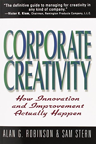 Corporate Creativity: How Innovation & Improvement Actually Happen: How Innovation and Improvement Actually Happen von Berrett-Koehler