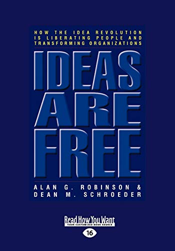 Ideas are Free: How the Idea Revolution is Liberating People and Transforming Organizations