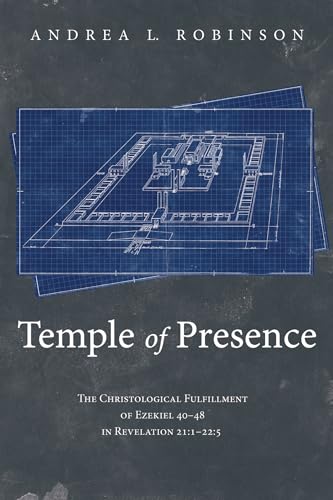 Temple of Presence: The Christological Fulfillment of Ezekiel 40-48 in Revelation 21:1--22:5 von Wipf & Stock Publishers