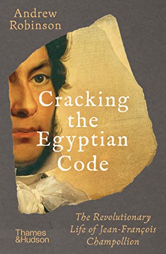Cracking the Egyptian Code: The Revolutionary Life of Jean-François Champollion von Thames & Hudson