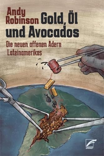Gold, Öl und Avocados: Die neuen offenen Adern Lateinamerikas von Unrast