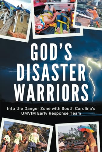 God’s Disaster Warriors: Into the Danger Zone with South Carolina’s UMVIM Early Response Team von Advocate Press