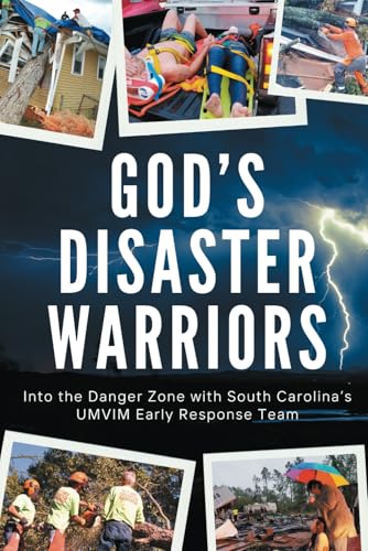 God’s Disaster Warriors: Into the Danger Zone with South Carolina’s UMVIM Early Response Team von Advocate Press