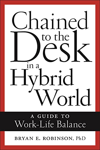 Chained to the Desk in a Hybrid World: A Guide to Work-Life Balance von New York University Press