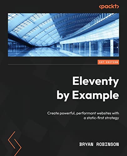 Eleventy by Example: Create powerful, performant websites with a static-first strategy von Packt Publishing