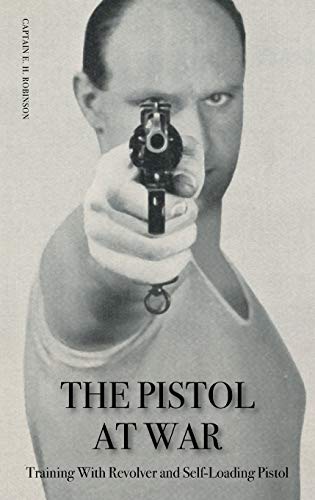 THE PISTOL IN WAR: Training With Revolver and Self-Loading Pistol von Naval & Military Press