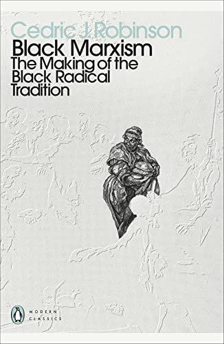 Black Marxism: The Making of the Black Radical Tradition (Penguin Modern Classics)