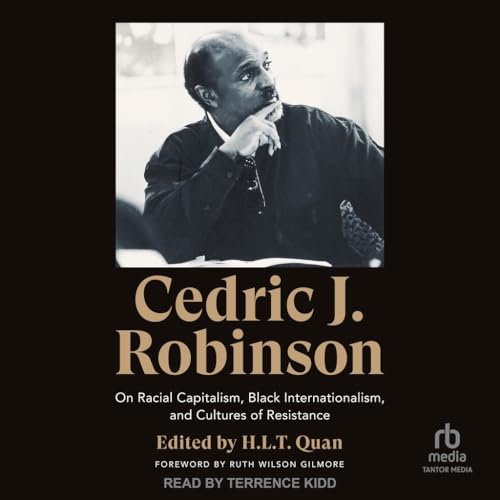 Cedric J. Robinson: On Racial Capitalism, Black Internationalism and Cultures of Resistance von Tantor Media Inc