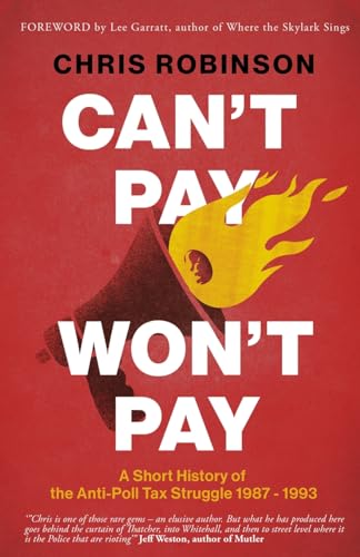 CAN'T PAY, WON'T PAY: A Short History of the Anti-Poll Tax Struggle 1987 - 1993