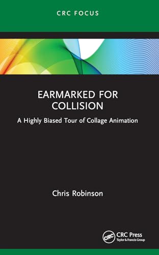Earmarked for Collision: A Highly Biased Tour of Collage Animation (Focus Animation) von CRC Press