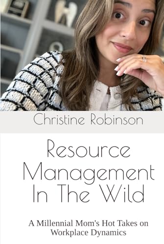 Resource Management In The Wild: A Millennial Mom's Hot Takes on Workplace Dynamics