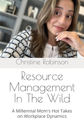 Resource Management In The Wild: A Millennial Mom's Hot Takes on Workplace Dynamics von Independently published