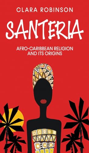 Santeria: Afro-Caribbean Religion and its Origins von Creek Ridge Publishing