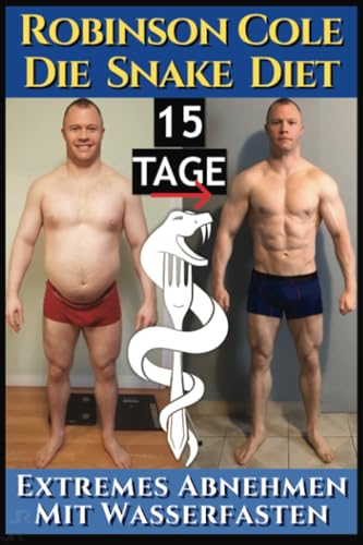 Cole Robinson. Die Snake Diet: Extremes Abnehmen mit Wasserfasten von PublishDrive