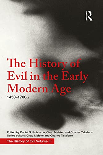The History of Evil in the Early Modern Age: 1450-1700 Ce (History of Evil, 3)