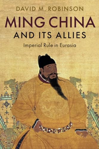 Ming China and its Allies: Imperial Rule in Eurasia