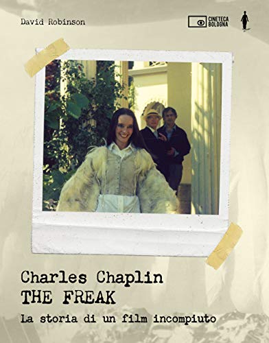 Charles Chaplin. The freak. La storia di un film incompiuto. Ediz. a colori Charles Chaplin. The freak. La storia di un film incompiuto. Ediz. a colori von Edizioni Cineteca di Bologna