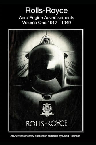 Rolls-Royce Aero Engine Advertisements Volume One 1917 - 1949 (British Aircraft Industry Adverts 1909-1980)