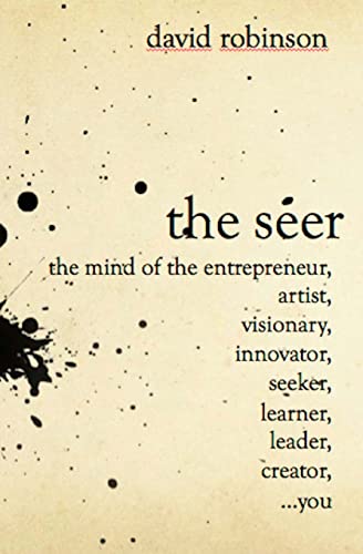 The Seer: The Mind of the Entreperneur, Artist, Visionary, Innovator, Seeker, Learner, Leader, Creator,...You The Seer: The Mind of the Entreperneur, Artist, Visionary, Innovator, Seeker, Learner, Leader, Creator,...You