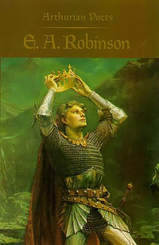 Edwin Arlington Robinson (Arthurian Poets)