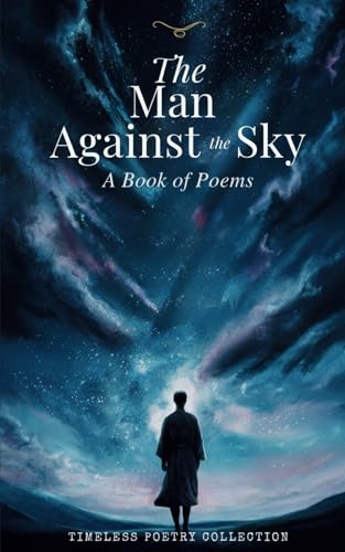 The Man Against the Sky: A Book of Poems: A Classic Collection of Philosophical Poetry (Annotated) von Independently published