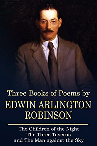 Three Books of Poems by Edwin Arlington Robinson von CREATESPACE