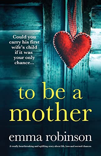 To Be a Mother: A totally heartbreaking and uplifting story about life, loss and second chances von Bookouture