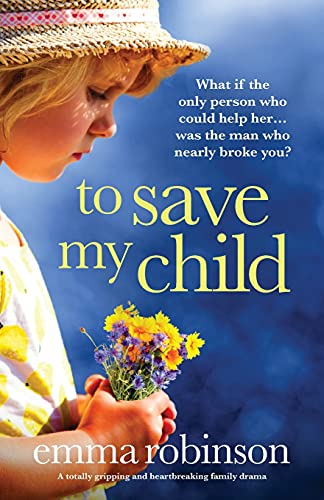To Save My Child: A totally gripping and heartbreaking family drama von Bookouture