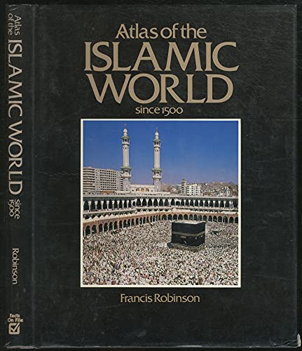 Atlas of the Islamic World Since 1500 (CULTURAL ATLAS OF)