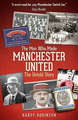 The Men Who Made Manchester United: The Untold Story The Men Who Made Manchester United: The Untold Story