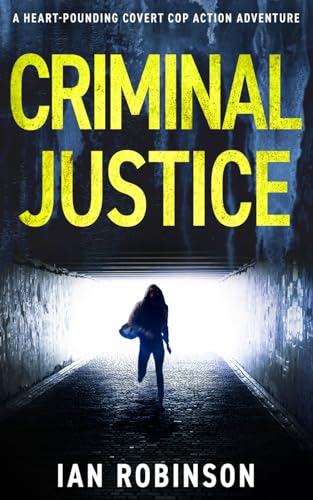 CRIMINAL JUSTICE: A heart-pounding covert cop action adventure (DS Sam Batford, Band 1)