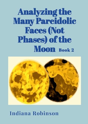 Analyzing the Many Pareidolic Faces (Not Phases) of the Moon: Book 2 von Lulu.com