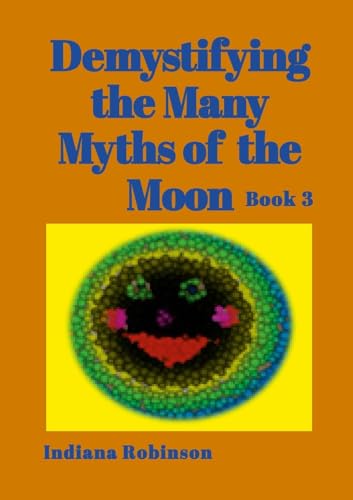 Demystifying the Many Myths of the Moon: Book 3 von Lulu.com