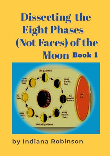 Dissecting the Eight Phases (Not Faces) of the Moon: Book 1