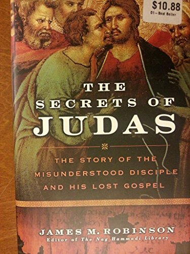 The Secrets of Judas: The Story of the Misunderstood Disciple and His Lost Gospel