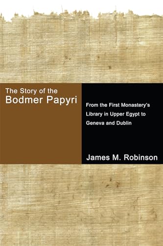 The Story of the Bodmer Papyri: From the First Monastery's Library in Upper Egypt to Geneva and Dublin von Cascade Books