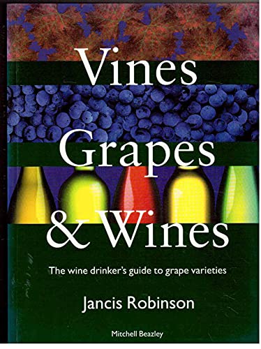 Vines, Grapes & Wines: The Wine Drinker's Guide to Grape Varieties