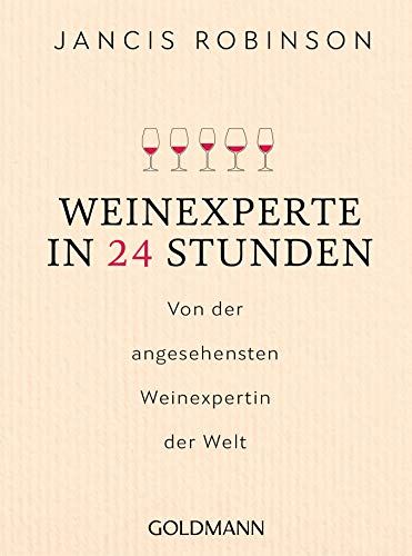 Weinexperte in 24 Stunden: Von der angesehensten Weinexpertin der Welt von Goldmann