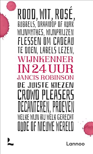 Wijnkenner in 24 uur: Hoe je de juiste fles kiest, proeft en schenkt von Lannoo