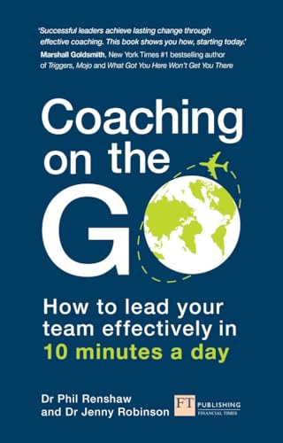 Coaching on the Go: How to lead your team effectively in 10 minutes a day Coaching on the Go: How to lead your team effectively in 10 minutes a day