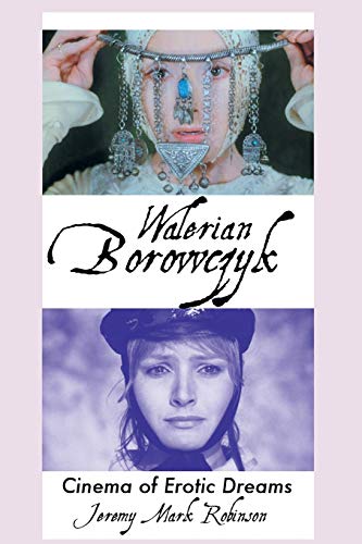 Walerian Borowczyk: Cinema of Erotic Dreams von Crescent Moon Publishing