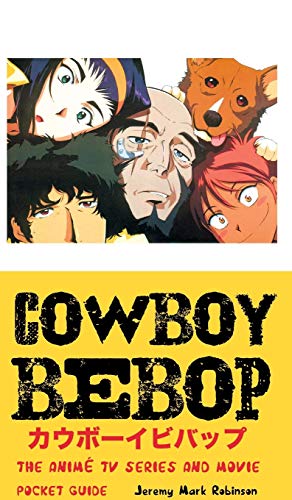 COWBOY BEBOP: The Anime TV Series and Movie: Pocket Guide von Crescent Moon Publishing
