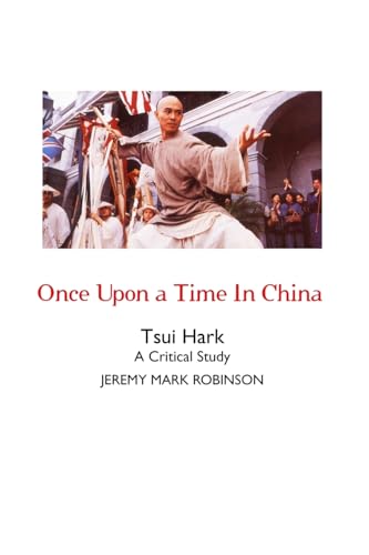 Once Upon a Time In China: Tsui Hark: A Critical Study von Crescent Moon Publishing