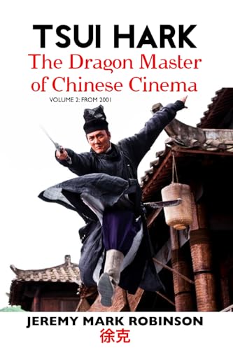 TSUI HARK: THE DRAGON MASTER OF CHINESE CINEMA: VOLUME 2: FROM 2001 von Independently published