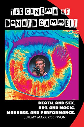 The Cinema of Donald Cammell: DEATH. AND SEX. ART. AND MADNESS. MAGIC. AND PERFORMANCE von Crescent Moon Publishing